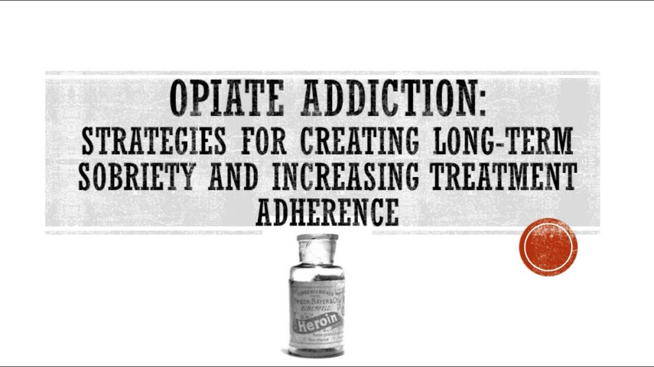 Opiate Addiction: Strategies for Creating Long-Term Sobriety