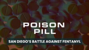 Poison Pill: San Diego’s Battle Against Fentanyl 2 A background of pills with the title Poison Pill: San Diego’s Battle Against Fentanyl