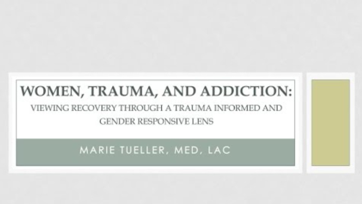 Cover photo for Women, Trauma & Addiction: Viewing Recovery Through a Trauma-Informed & Gender-Responsive Lens